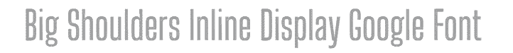 Big Shouldners Inline Display Google font example