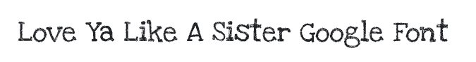 Love Ya Like A Sister pretty Google font example