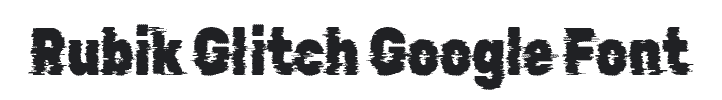 Rubik Glitch Google Font Example