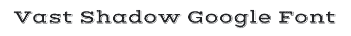 Vast Shadow Western Google Font Example