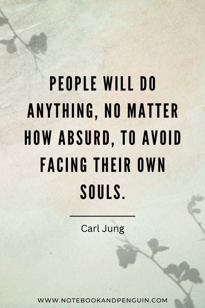 People will do anything, no matter how absurd, to avoid facing their own souls - Carl Jung