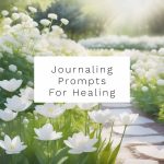 Journaling Prompts For Healing From Trauma